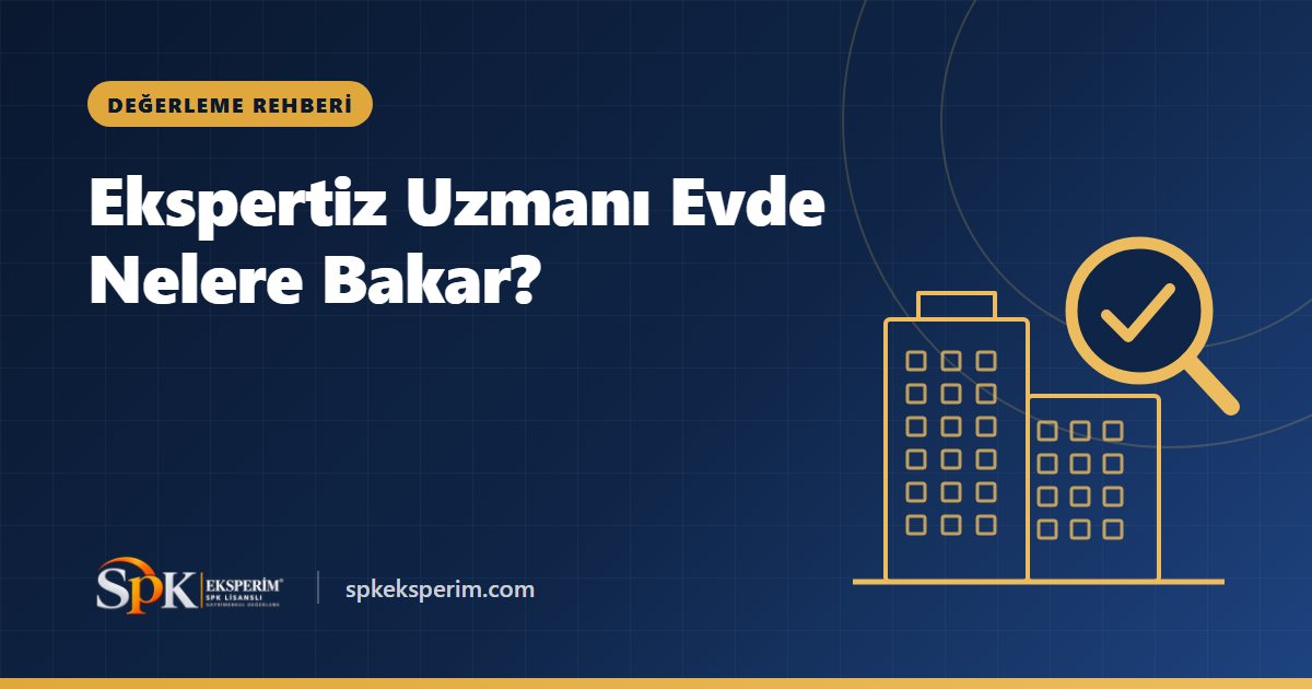 Ekspertiz Uzmanı Evde Nelere Bakar?
