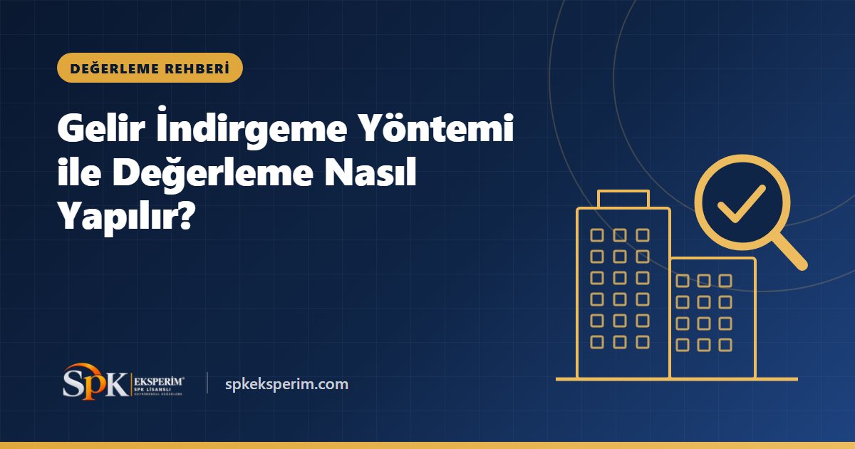 Gelir İndirgeme Yöntemi ile Değerleme Nasıl Yapılır?
